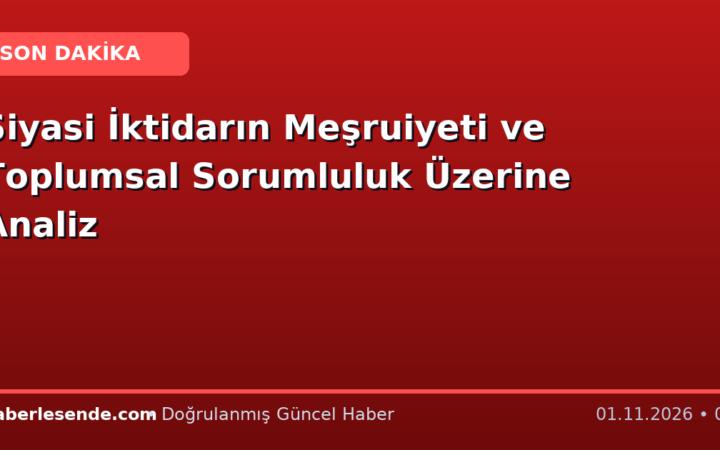 Siyasi İktidarın Meşruiyeti ve Toplumsal Sorumluluk Üzerine Analiz