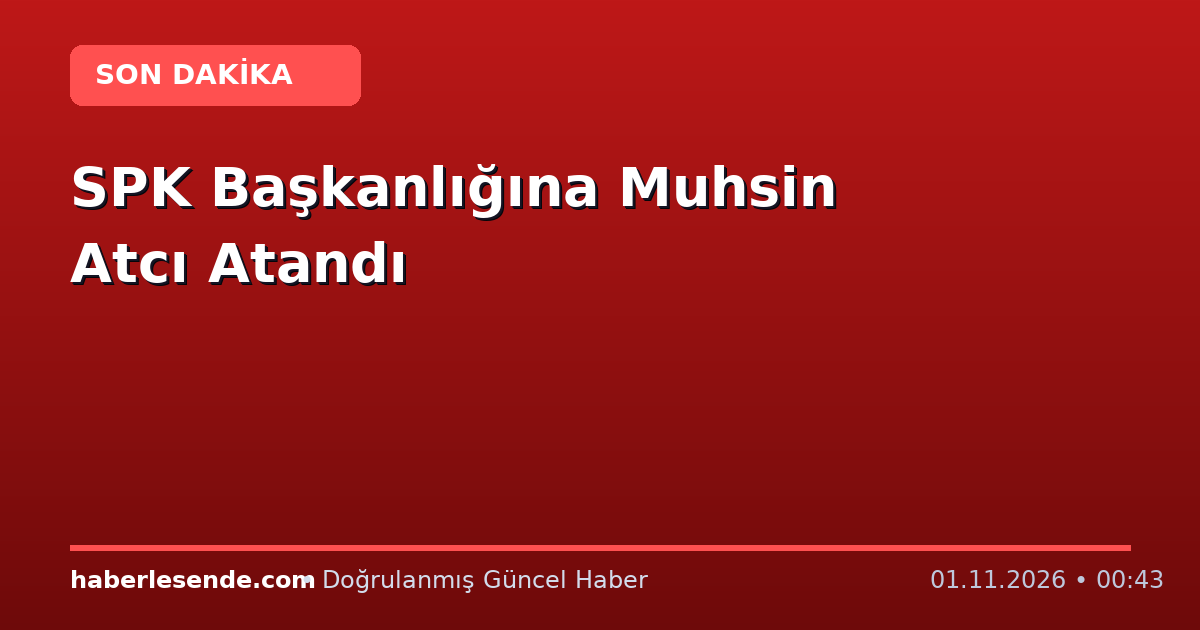 SPK Başkanlığına Muhsin Atcı Atandı