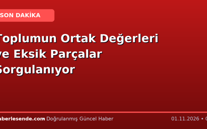 Toplumun Ortak Değerleri ve Eksik Parçalar Sorgulanıyor