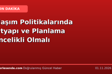 Ulaşım Politikalarında Altyapı ve Planlama Öncelikli Olmalı